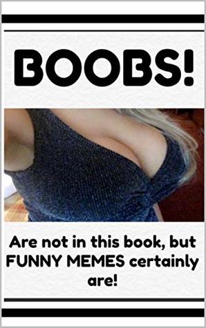 Read Online Memes: BOOBS! : (Now We Have Your Attention - It's Funny Memes) - Billy Hamilton | PDF
