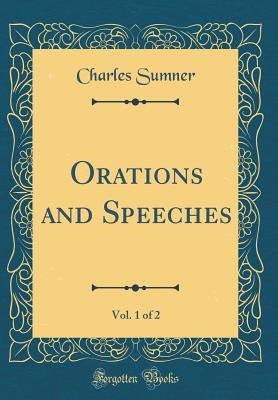 Full Download Orations and Speeches, Vol. 1 of 2 (Classic Reprint) - Charles Sumner | ePub