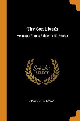 Download Thy Son Liveth: Messages from a Soldier to His Mother - Grace Duffie Boylan file in ePub