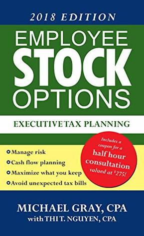 Read Online Employee Stock Options – Executive Tax Planning, 2018 Edition - Michael Gray file in PDF