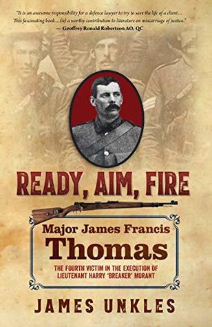 Read Ready, Aim, Fire - Major James Francis Thomas - The Fourth Victim in the Execution of Harry 'Breaker' Morant - James Unkles file in PDF