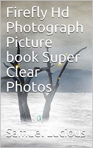 Full Download Firefly Hd Photograph Picture book Super Clear Photos - Samuel Lucious | PDF