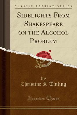 Read Sidelights from Shakespeare on the Alcohol Problem (Classic Reprint) - Christine 1869-1943 Tinling | ePub