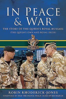 Read In Peace & War: The Story of the Queen's Royal Hussars (the Queen's Own and Royal Irish) - Robin Rhoderick-Jones | ePub