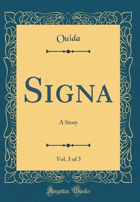 Download Signa, Vol. 3 of 3: A Story (Classic Reprint) - Ouida file in ePub