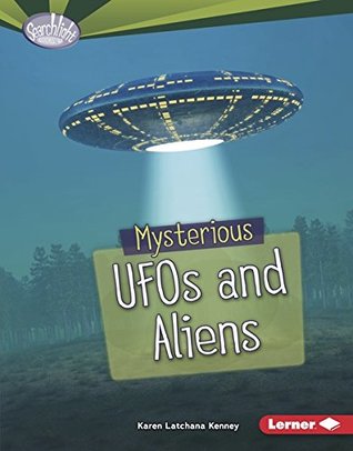 Download Mysterious UFOs and Aliens (Searchlight Books ™ — Fear Fest) - Karen Latchana Kenney | PDF