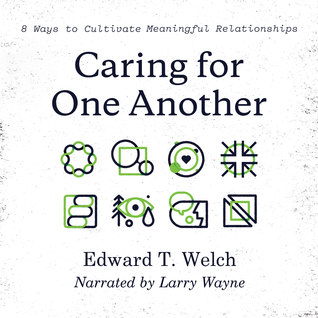 Read Online Caring for One Another: 8 Ways to Cultivate Meaningful Relationships - Edward T. Welch file in ePub