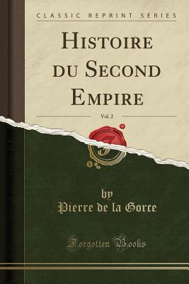 Download Histoire Du Second Empire, Vol. 2 (Classic Reprint) - Pierre De La Gorce file in ePub