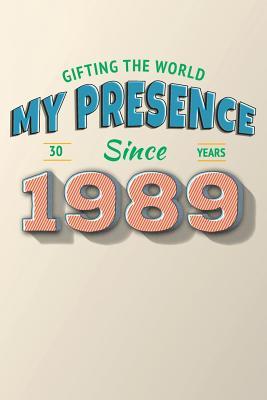 Download Gifting the World My Presence Since 1989 30th Birthday Notebook - Amaze Journals file in PDF