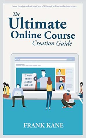 Read The Ultimate Online Course Creation Guide: Learn the tips and tricks of one of Udemy's million dollar instructors - create online courses that sell. (Unofficial) - Frank Kane file in ePub