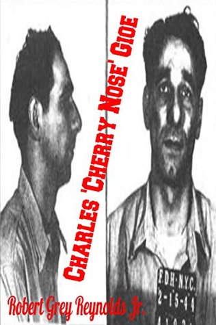 Read Online Charles 'Cherry Nose' Gioe: Al Capone Surrogate, Movie Industry Racketeer - Robert Grey Reynolds Jr. file in PDF