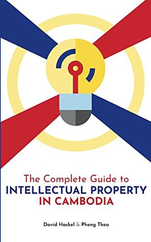 Read Online The Complete Guide to Intellectual Property in Cambodia - David Haskel | ePub