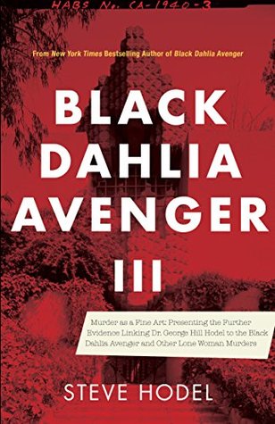 Download Black Dahlia Avenger III: Murder as a Fine Art: Presenting the Further Evidence Linking Dr. George Hill Hodel to the Black Dahlia and Other Lone Woman Murders - Steve Hodel | ePub