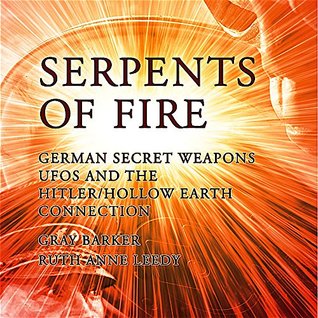 Full Download Serpents of Fire: German Secret Weapons, UFOs, and the Hitler/Hollow Earth Connection - Gray Barker file in PDF