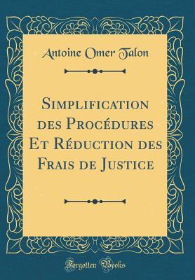Download Simplification Des Proc�dures Et R�duction Des Frais de Justice (Classic Reprint) - Antoine Omer Talon | ePub