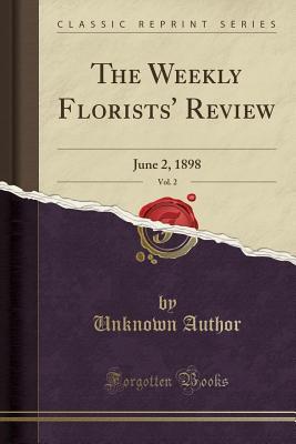 Read The Weekly Florists' Review, Vol. 2: June 2, 1898 (Classic Reprint) - Unknown file in PDF