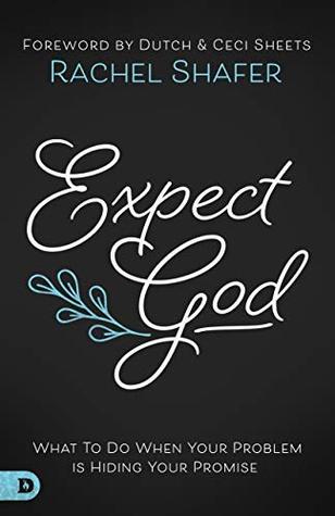 Download Expect God: What To Do When Your Problem is Hiding Your Promise - Rachel Shafer file in PDF