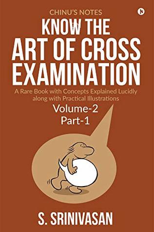 Full Download Chinu's Notes on Know The art of cross-examination: Volume 2 (Part I) : A rare book with concepts explained lucidly along with practical illustrations - S. Srinivasan | ePub