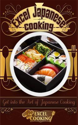 Full Download Excel Japanese Cooking: Get Into the Art of Japanese Cooking - Excel Cooking file in ePub