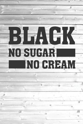 Full Download Black - No Sugar No Cream - Coffee Lovers Journal - Bull Duck file in PDF