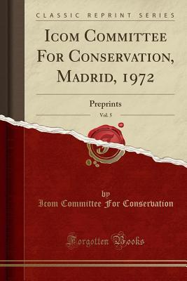 Download Icom Committee for Conservation, Madrid, 1972, Vol. 5: Preprints (Classic Reprint) - ICOM Committee for Conservation file in PDF