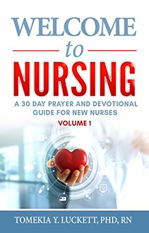 Download Welcome to Nursing: A 30 Day Prayer and Devotional Guide for New Nurses - Tomekia Luckett | ePub