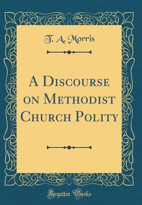 Read A Discourse on Methodist Church Polity (Classic Reprint) - Thomas Asbury Morris | ePub
