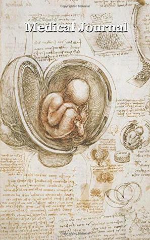 Full Download Medical Journal: 5X8 102 Page Notebook and Journal for Nurse, Doctor, Physician, General Practitioner, Medical Student notes or personal health symptoms tracker with Da Vinci Sketch Drawing - Aaron Vela | PDF