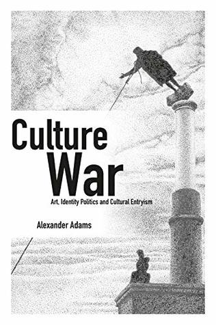Full Download Culture War: Art, Identity Politics and Cultural Entryism (Societas) - Alexander Adams | ePub