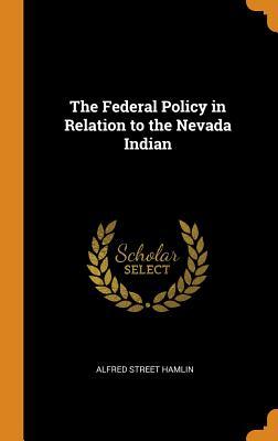 Download The Federal Policy in Relation to the Nevada Indian - Alfred Street Hamlin | ePub