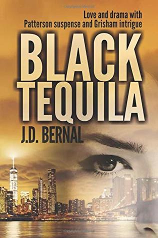 Read Online Black tequila: Love and Drama with Patterson suspense and Grisham intrigue - J.D Bernal file in PDF