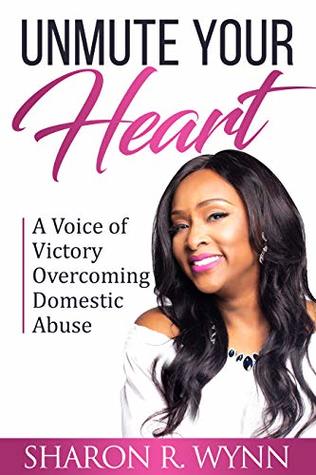 Download Unmute Your Heart: A Voice of Victory Overcoming Domestic Abuse - Sharon Wynn file in ePub