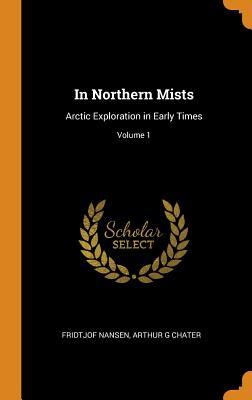 Read In Northern Mists: Arctic Exploration in Early Times; Volume 1 - Fridtjof Nansen | PDF