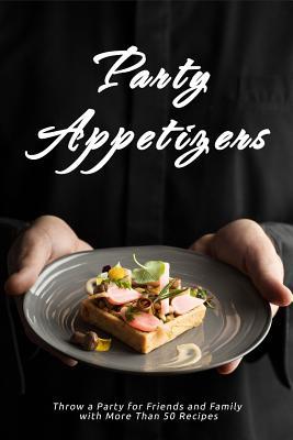 Download Party Appetizers: Throw a Party for Friends and Family with More Than 50 Recipes - J.R. Stevens | ePub