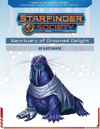 Full Download Starfinder Society Roleplaying Guild Scenario #1-08: Sanctuary of Drowned Delight - Kate Baker file in PDF