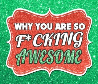 Read Why You Are So F*CKING AWESOME: 50 Reasons Why You Are Awesome - Awesome Reasons Book | ePub