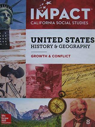 Read Impact California Social Studies United States History & Geography: Growth & Conflict Grade 8 - Alan Brinkley, Albert S. Broussard, James M. McPherson, Donald A. Ritchie Joyce Appleby | PDF