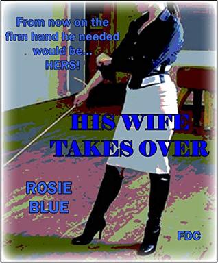 Read Online His Wife Takes Over (With illustrated chapter-headings) : From now on the firm hand he needed would be hers - Rosie Blue file in ePub