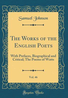 Full Download The Works of the English Poets, Vol. 46: With Prefaces, Biographical and Critical; The Poems of Watts (Classic Reprint) - Samuel Johnson file in ePub