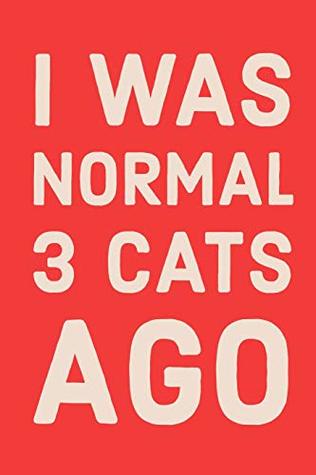 Read Online I Was Normal 3 Cats Ago: Cute Weekly Planner 2019 With Funny Quote For Cat Lovers: 12 Month Agenda - Calendar, Organizer, Notes, Goals & To Do Lists -  file in PDF