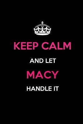 Full Download Keep Calm and Let Macy Handle It: Blank Lined 6x9 Name Journal/Notebooks as Birthday, Anniversary, Christmas, Thanksgiving or Any Occasion Gifts for Girls and Women -  | PDF