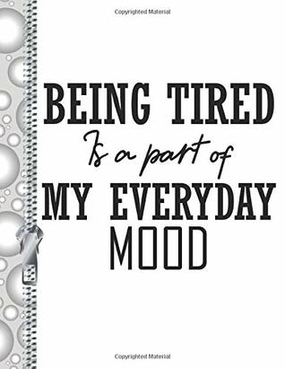 Read Being Tired Is a Part of My Everyday Mood: Funny Early Mornings College Ruled Composition Writing Notebook -  file in ePub