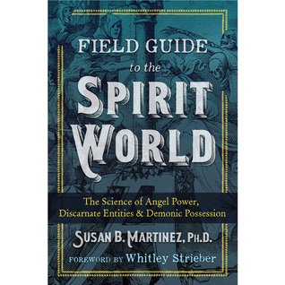 Download Field Guide to the Spirit World: The Science of Angel Power, Discarnate Entities, and Demonic Possession - Susan B. Martinez file in ePub