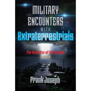Full Download Military Encounters with Extraterrestrials: The Real War of the Worlds - Frank Joseph file in PDF