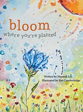 Read Online Bloom Where You're Planted: Finding Strength in Your Season - Hannah Lee | ePub