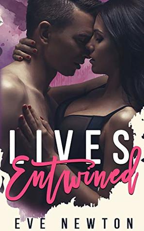 Full Download Lives Entwined: A Reverse Harem Contemporary StandAlone Novel - Eve Newton | ePub