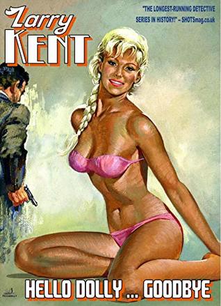Read Online Larry Kent 794: Hello Dolly  Goodbye (A Larry Kent, P.I. Thriller) - Don Haring | PDF