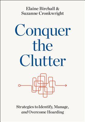 Read Online Conquer the Clutter: Strategies to Identify, Manage, and Overcome Hoarding - Elaine Birchall file in PDF