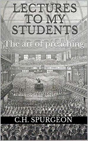 Read Lectures to my Students: The art of preaching - Charles Haddon Spurgeon | PDF