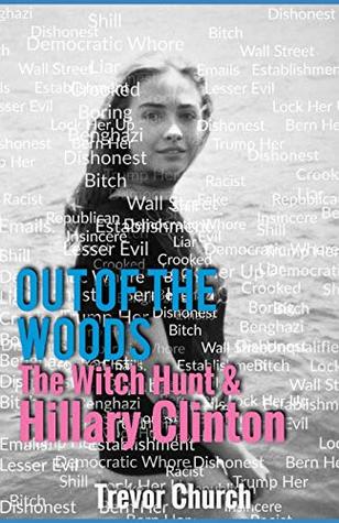 Full Download Out of the Woods: The Witch Hunt & Hillary Clinton - Trevor Church | PDF